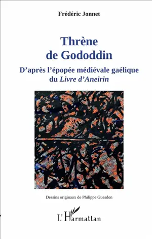 Thrène de Gododdin : d'après l'épopée médiévale gaélique du Livre d'Aneirin - Frédéric Jonnet