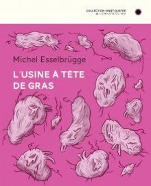 L'usine à tête de gras - Michel Esselbrügge