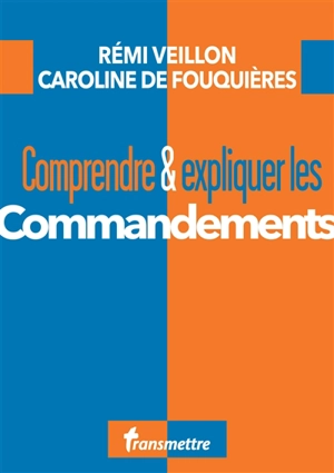 Comprendre & expliquer les commandements - Rémi Veillon