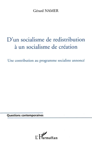 D'un socialisme de redistribution à un socialisme de création : une contribution au programme socialiste annoncé - Gérard Namer