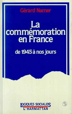 La Commémoration en France de 1945 à nos jours - Gérard Namer