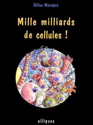 Mille milliards de cellules ! - Gilles Macagno