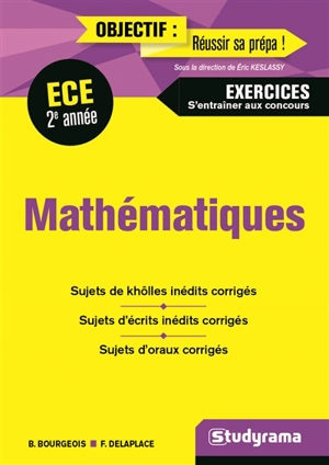 Mathématiques, ECE, deuxième année : exercices, s'entraîner aux concours : sujets de khôlles inédits corrigés, sujets d'écrits inédits corrigés, sujets d'oraux corrigés - Bénédicte Bourgeois