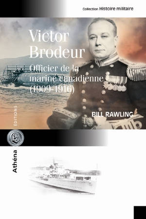 Victor Brodeur : officier de la marine canadienne (1909-1946) - Bill Rawling