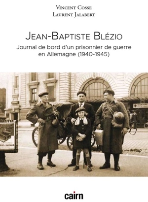 Jean-Baptiste Blézio : journal de bord d'un prisonnier de guerre en Allemagne (1940-1945) - Jean-Baptiste Blézio