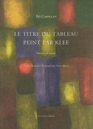 Le titre du tableau peint par Klee : poèmes en prose - Bo Carpelan