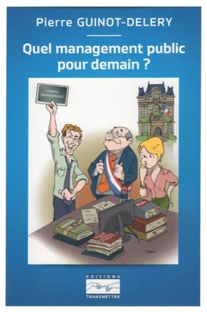 Quel management public pour demain ? - Pierre Guinot-Deléry