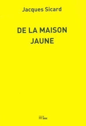 De la maison jaune : la Vieille Charité, Joao César Monteiro, Paul Cézanne, Georges Simenon - Jacques Sicard