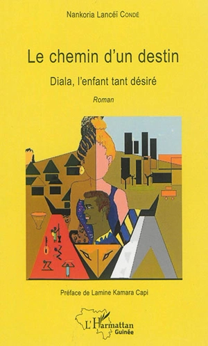 Le chemin d'un destin : Diala, l'enfant tant désiré - Nankoria Lancéï Condé