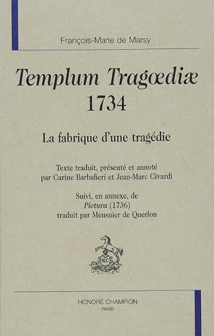 Templum Tragoediae, 1734 : la fabrique d'une tragédie - François-Marie de Marsy