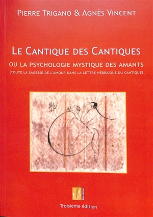 Le Cantique des cantiques ou La psychologie mystique des amants : toute la sagesse de l'amour dans la lettre hébraïque du cantique - Pierre Israël Trigano