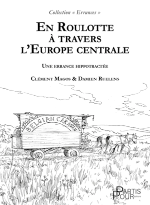 En roulotte à travers l'Europe centrale : une errance hippotractée - Clément Magos