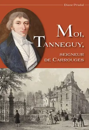 Moi, Tanneguy, seigneur de Carrouges - Diane Pradal