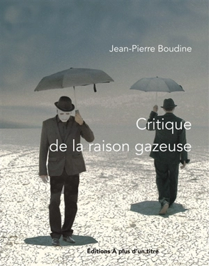 Critique de la raison gazeuse - Jean-Pierre Boudine