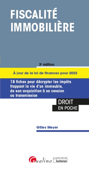 Fiscalité immobilière : 18 fiches pour décrypter les impôts frappant la vie d'un immeuble, de son acquisition à sa cession ou transmission - Gilles Meyer