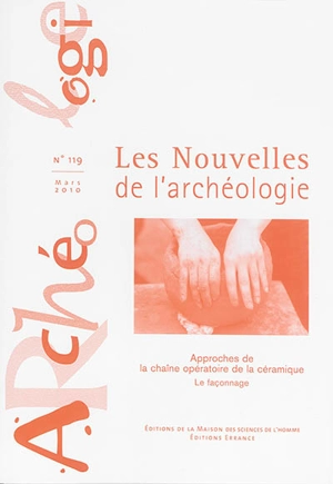 Les nouvelles de l'archéologie, n° 119. Approches de la chaîne opératoire de la céramique : le façonnage