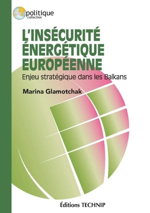 L'insécurité énergétique européenne : enjeu stratégique dans les Balkans - Marina Glamotchack