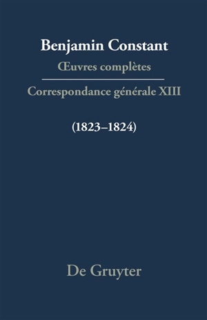 Oeuvres complètes. Correspondance générale. Vol. 13. 1823-1824 - Benjamin Constant