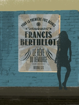 Le rêve du démiurge : intégrale. Vol. 3 - Francis Berthelot