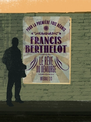 Le rêve du démiurge : intégrale. Vol. 2 - Francis Berthelot