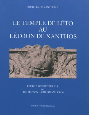 Fouilles de Xanthos. Vol. 11. Le temple de Léto au Létoon de Xanthos - Erik Hansen