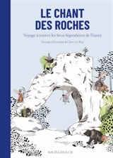 Le chant des roches : voyage à travers les lieux légendaires de France - Georges Feterman