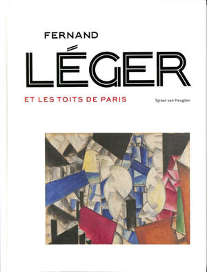 Fernand Léger et les toits de Paris : exposition, Otterlo, Kröller-Müller museum, du 19 novembre 2022 au 2 avril 2023