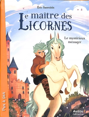 Le maître des licornes. Vol. 8. Le mystérieux messager - Eric Sanvoisin