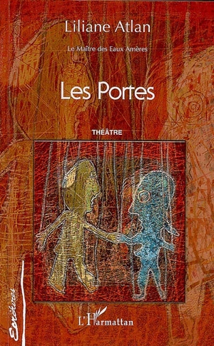 Le maître des eaux amères. Vol. 2. Les portes : théâtre - Liliane Atlan