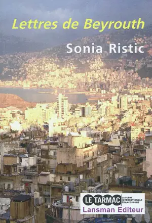 Lettres de Beyrouth : chroniques - Sonia Ristic