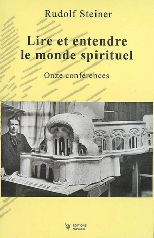 Lire et entendre le monde spirituel : onze conférences : Dornach, du 3 au 7 octobre 1914, du 12 au 26 décembre 1914, Bâle, le 27 décembre 1914 - Rudolf Steiner