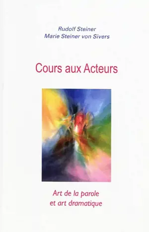 Cours aux acteurs : art de la parole et art dramatique - Rudolf Steiner