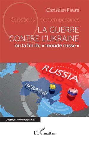 La guerre contre l'Ukraine ou La fin du monde russe - Christian Faure