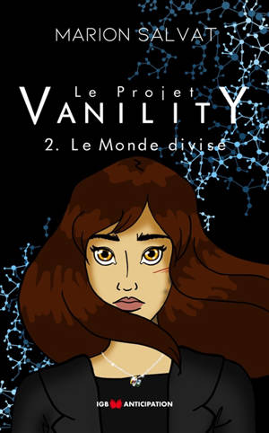 Le projet Vanility. Vol. 2. Le monde divisé - Marion Salvat