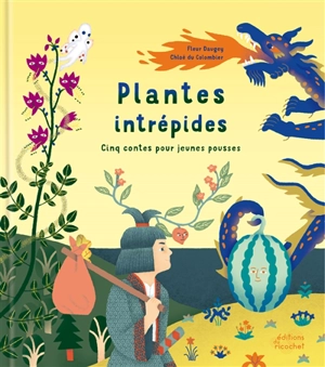 Plantes intrépides : cinq contes pour jeunes pousses - Fleur Daugey