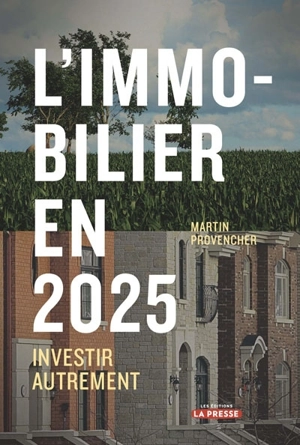 L'immobilier en 2025 : investir autrement - Provencher, Martin