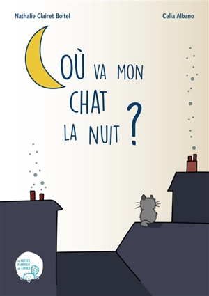 Où va mon chat la nuit ? - Nathalie Clairet Boitel