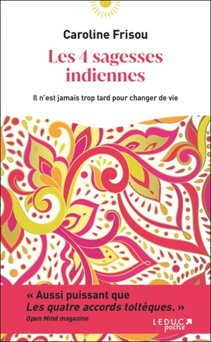 Les 4 sagesses indiennes : il n'est jamais trop tard pour changer de vie - Caroline Frisou