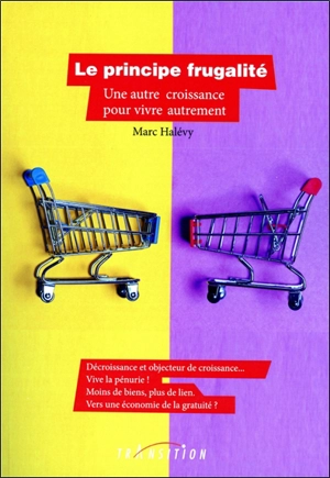 Le principe frugalité : une autre croissance pour vivre autrement - Marc Halévy