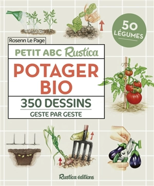 Potager bio : petit abc Rustica : 350 dessins geste par geste, 50 légumes - Rosenn Le Page