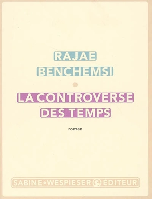 La controverse des temps - Rajae Benchemsi