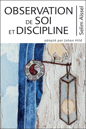 Science de l'éveil spirituel. Vol. 6. Observation de soi et discipline - Selim Aïssel