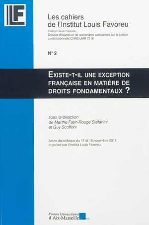 Existe-t-il une exception française en matière de droits fondamentaux ? : actes du colloque du 17 et 18 novembre 2011