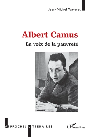 Albert Camus : la voix de la pauvreté - Jean-Michel Wavelet