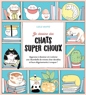 Je dessine des chats super choux : apprenez à dessiner et à colorier une ribambelle de minets chat-dorables et leurs déguisements à croquer ! - Lulu Mayo