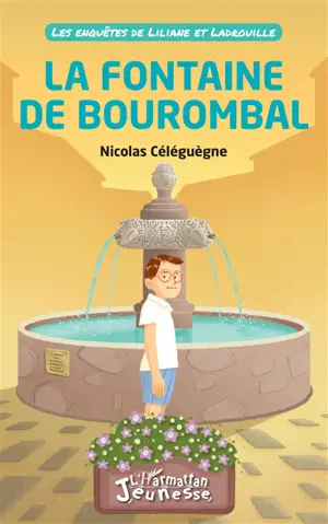 Les enquêtes de Liliane et Ladrouille. La fontaine de Bourombal - Nicolas Céléguègne