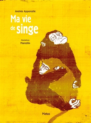 Ma vie de singe - Andrée Appercelle