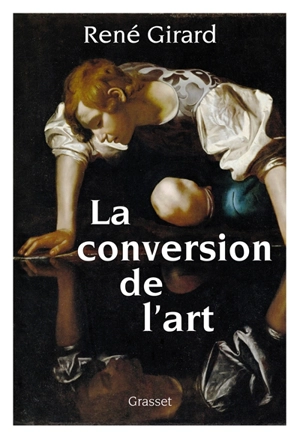 La conversion de l'art - René Girard