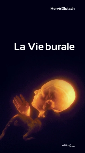 La vie burale : pièce pour acteurs et marionnettes - Hervé Blutsch