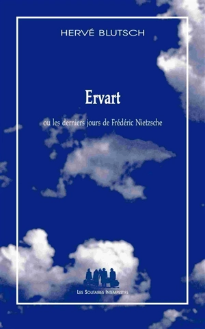 Ervart ou Les derniers jours de Frédéric Nietzsche - Hervé Blutsch